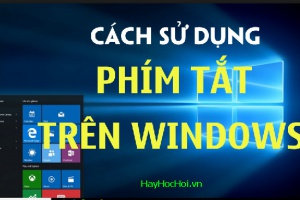 Các phím tắt trên Windows mà bạn cần biết để giúp máy tính xử lý nhanh hơn